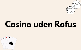 Bedste Casino Uden ROFUS i Danmark En Guide til Spiloplevelse uden Begrænsninger